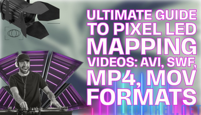 Ultimate Guide to Pixel LED Mapping Videos: AVI, SWF, MP4, MOV Formats